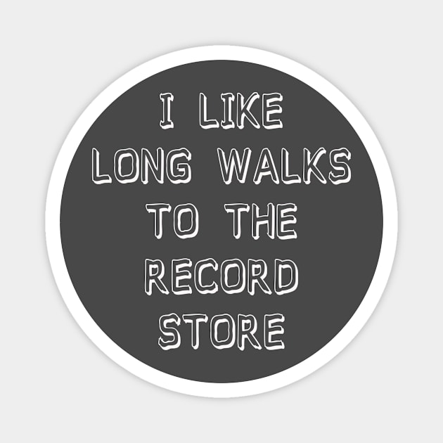 I Like Long Walks To The Record Store Magnet by djbryanc